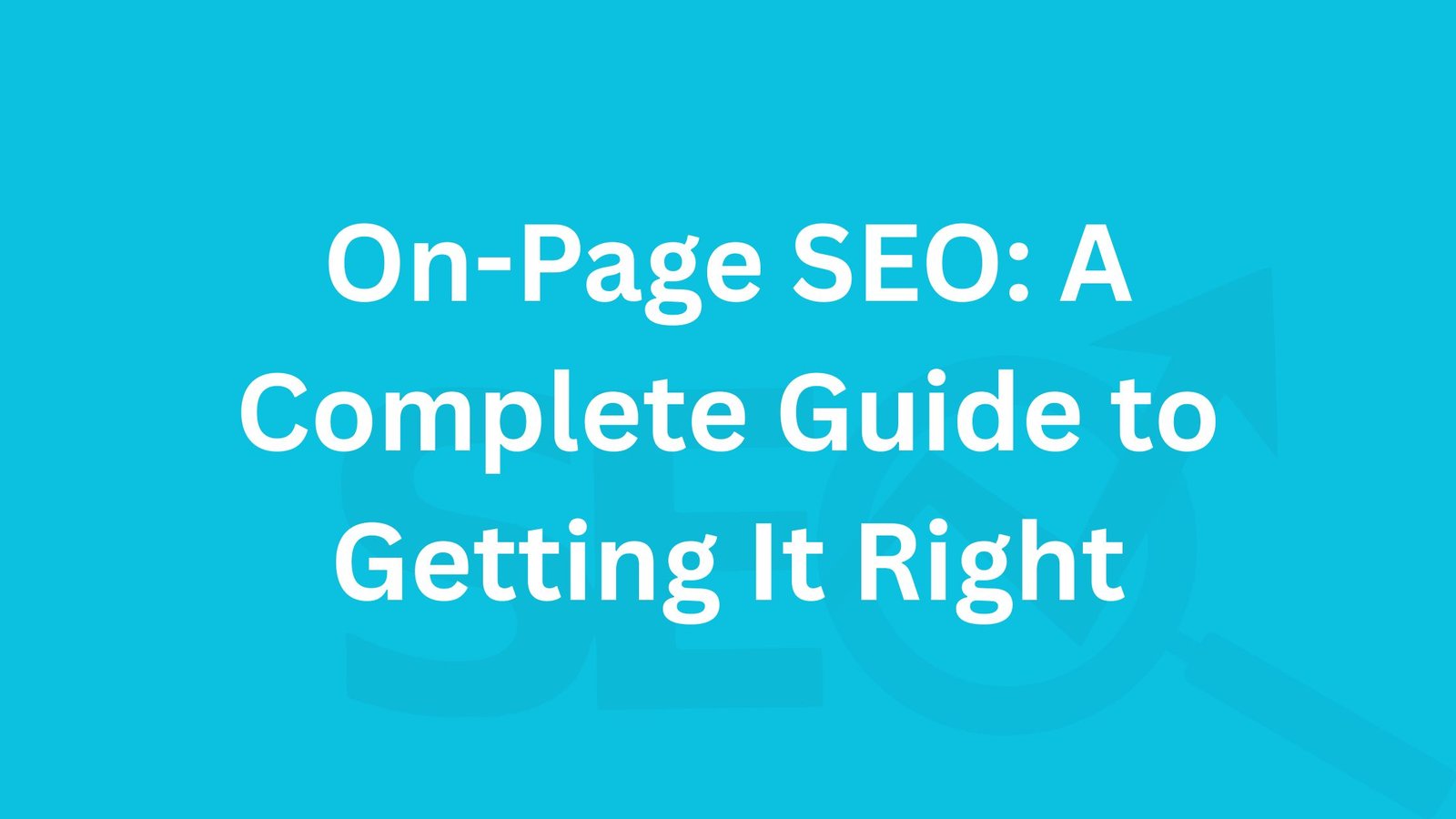 On-Page SEO A Complete Guide to Getting It Right